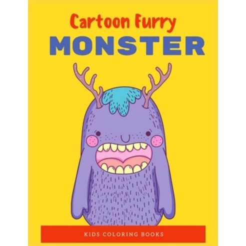 Cartoon Furry Monster: Happy Cartoon fairytale monster Coloring Book for Kids ages 4-8 (Volume 2) Paperback, Independently Published