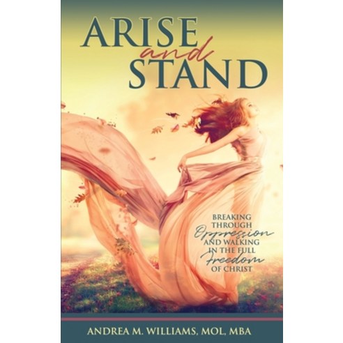 (영문도서) Arise and Stand: Breaking Through Oppression and Walking in the Full Freedom of Christ Paperback, Trilogy Christian Publishing, English, 9781685563042