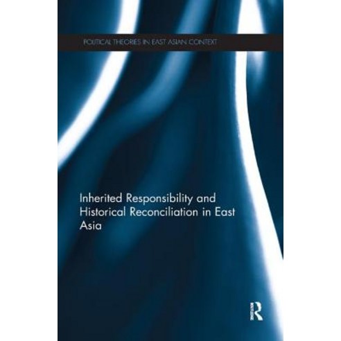 Inherited Responsibility and Historical Reconciliation in East Asia Paperback, Routledge, English, 9780367280666