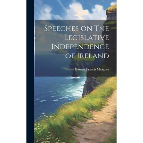 (영문도서) Speeches on Tne Legislative Independence of Ireland Hardcover, Legare Street Press, English, 9781021091185