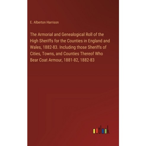 (영문도서) The Armorial and Genealogical Roll of the High Sheriffs for the Counties in England and Wales... Hardcover, Outlook Verlag, English, 9783385332065