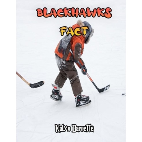 Blackhawks Fact: BLACKHAWKS fact for girl age 1-10 BLACKHAWKS fact for boy age 1-10 facts about all ... Paperback, Independently Published, English, 9798566499727