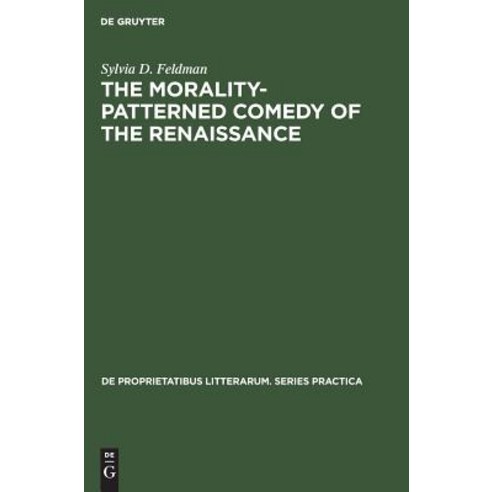 (영문도서) The Morality-Patterned Comedy of the Renaissance Hardcover, Walter de Gruyter, English, 9783111295756