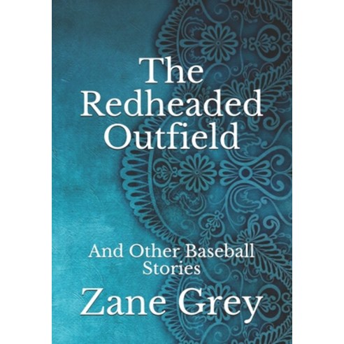 The Redheaded Outfield: And Other Baseball Stories Paperback, Independently Published, English, 9798741376065
