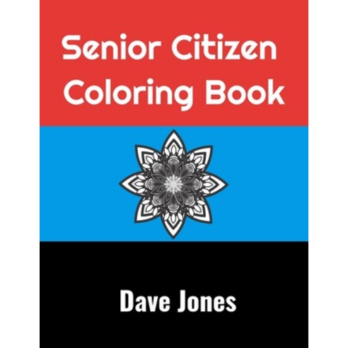 Senior Citizen Coloring Book: Mandala Coloring Book for Seniors Paperback, Independently Published