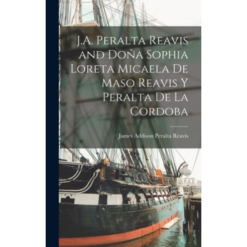 (영문도서) J.A. Peralta Reavis and Doña Sophia Loreta Micaela de Maso Reavis y Peralta de la Cordoba Hardcover, Legare Street Press, English, 9781017320930