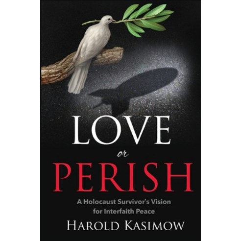 (영문도서) Love or Perish: A Holocaust Survivor''s Vision for Interfaith Peace Paperback, Ipub Global Connection, LLC, English, 9781948575553