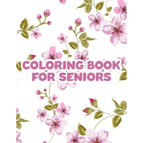 Coloring Book For Seniors: Large Print Coloring Sheets For Seniors Easy And Simple Illustrations An... Paperback, Independently Published, English, 9798692430885