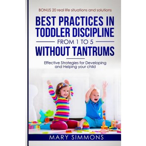 (영문도서) Best practices in Toddler Discipline from 1 to 5 without tantrums: Effective Strategies for D... Paperback, Independently Published, English, 9781072791942