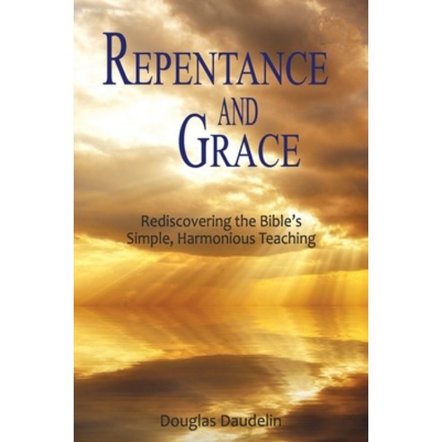 (영문도서) Repentance and Grace: Rediscovering the Bible''s Simple Harmonious Teaching Paperback, Word of Grace and Truth, English, 9798986742304
