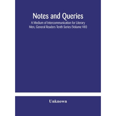 Notes and queries; A Medium of Intercommunication for Literary Men General Readers Tenth Series (Vo... Hardcover, Alpha Edition, English, 9789354180231
