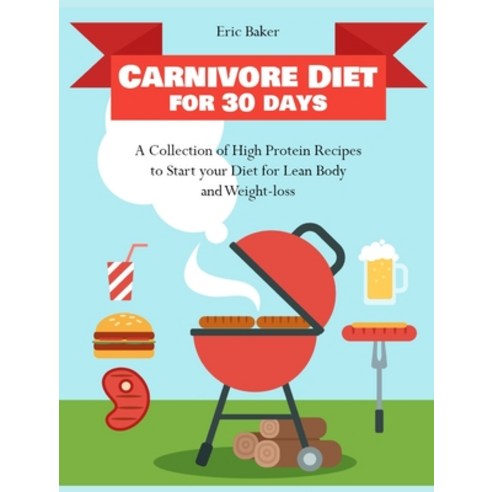 (영문도서) Carnivore Diet for 30 days: A Collection of High Protein Recipes to Start your Diet for Lean ... Hardcover, English, 9781803570433