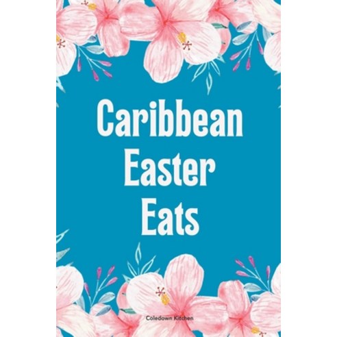(영문도서) Caribbean Easter Eats Paperback, Coledown Kitchen, English, 9798224467181