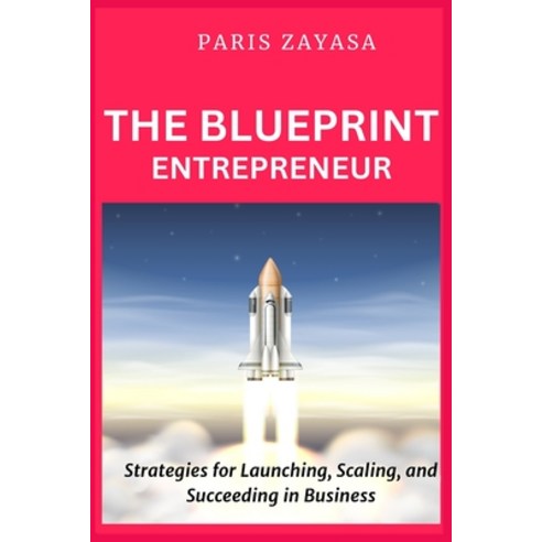 (영문도서) The Blueprint Entrepreneur Paperback, Paris Zayasa, English, 9798869218766