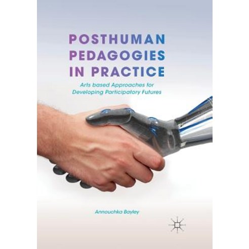 (영문도서) Posthuman Pedagogies in Practice: Arts Based Approaches for Developing Participatory Futures Paperback, Palgrave MacMillan, English, 9783319890241