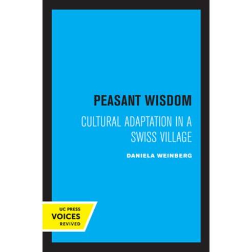 (영문도서) Peasant Wisdom: Cultural Adaptation in a Swiss Village Paperback, University of California Press, English, 9780520334267
