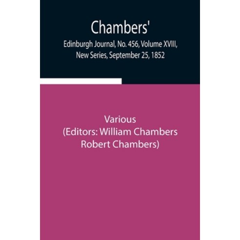 (영문도서) Chambers'' Edinburgh Journal No. 456 Volume XVIII New Series September 25 1852 Paperback, Alpha Edition, English, 9789354947117