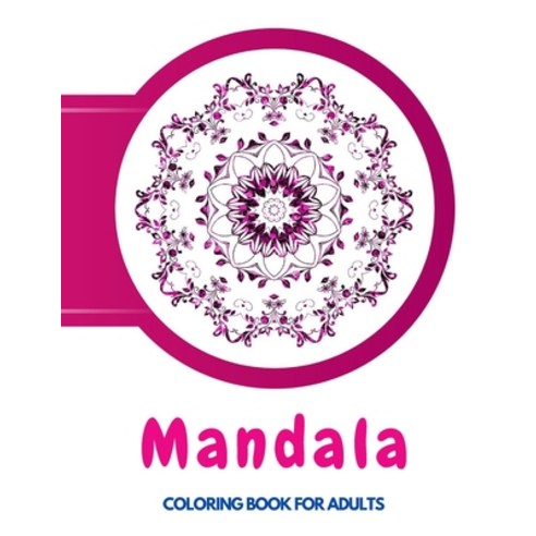 The Mandala Coloring Book: Inspire Creativity Reduce Stress and Bring Balance with 70 Mandala Colo... Paperback, Independently Published