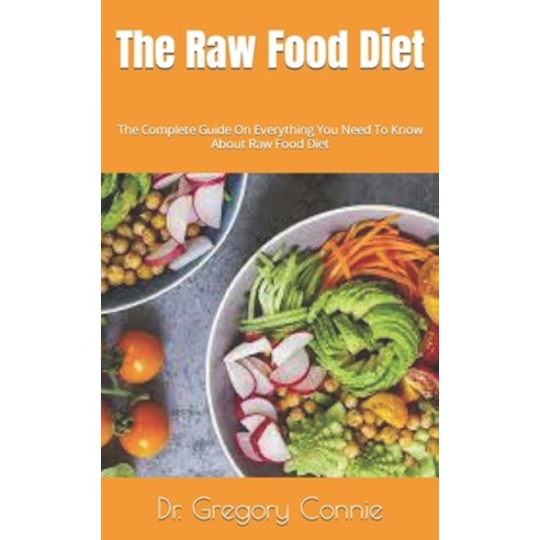 (영문도서) The Raw Food Diet: The Complete Guide On Everything You Need To Know About Raw Food Diet Paperback, Independently Published, English, 9798483165507