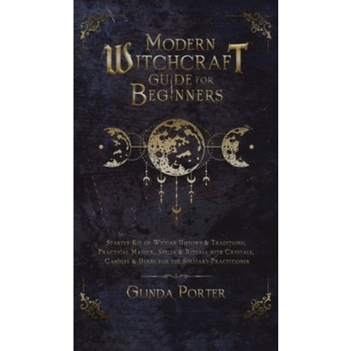 (영문도서) Modern Witchcraft Guide for Beginners: Starter Kit of Wiccan History & Traditions; Practical ... Hardcover, Glinda Porter, English, 9781970182682