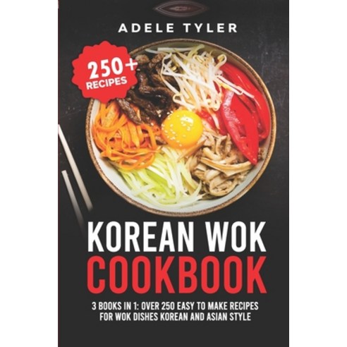 Korean Wok Cookbook: 3 Books In 1: Over 250 Easy To Make Recipes For Wok Dishes Korean And Asian Style Paperback, Independently Published, English, 9798701284980
