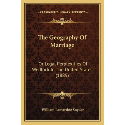 (영문도서) The Geography Of Marriage: Or Legal Perplexities Of Wedlock In The United States (1889) Paperback, Kessinger Publishing, English, 9781165800087