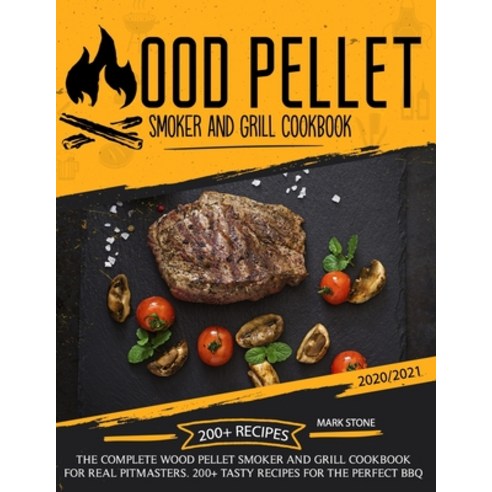 Wood Pellet Smoker Grill Cookbook: The Complete Wood Pellet Smoker and Grill Cookbook. 200+ Tasty Re... Paperback, Independently Published