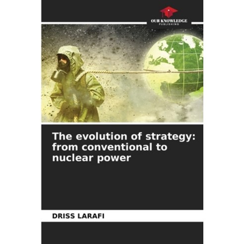 (영문도서) The evolution of strategy: from conventional to nuclear power Paperback, Our Knowledge Publishing, English, 9786207413430