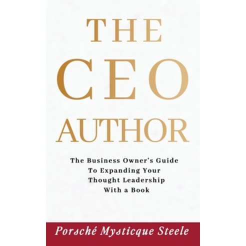 (영문도서) The CEO Author: The Business Owner''s Guide to Expanding Your Thought Leadership with a Book Paperback, Mysticquerose Publishing Se..., English, 9798988274704