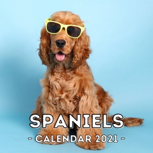 Spaniels: 2021 Spaniel Wall Calendar Cute Gift Idea For Spaniel Lovers Or Owners Men And Women Paperback, Independently Published, English, 9798576994632