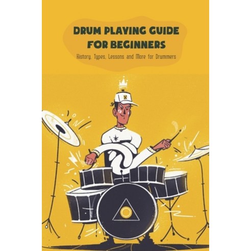 (영문도서) Drum Playing Guide for Beginners: History Types Lessons and More for Drummers: Drum for Beg... Paperback, Independently Published, English, 9798528555232