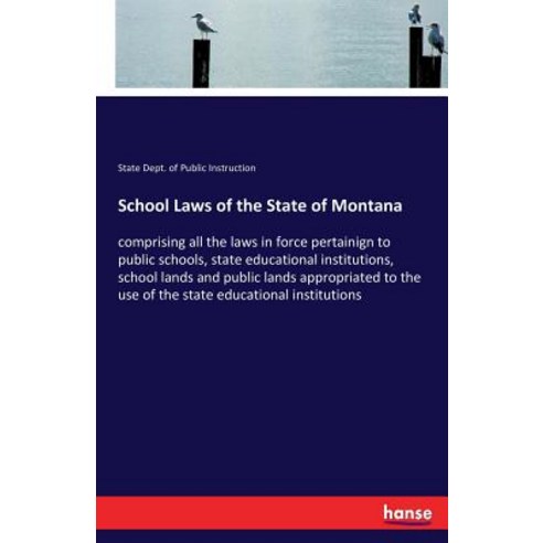 School Laws of the State of Montana: comprising all the laws in force pertainign to public schools ... Paperback, Hansebooks, English, 9783337192556