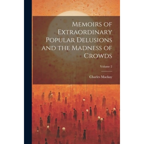 (영문도서) Memoirs of Extraordinary Popular Delusions and the Madness of Crowds; Volume 2 Paperback, Legare Street Press, English, 9781022483460