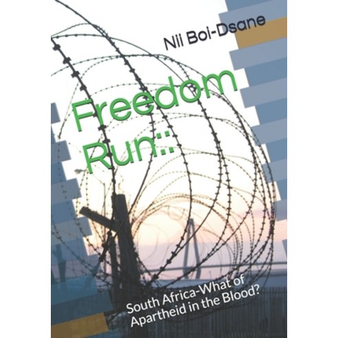 Freedom Run: : : South Africa-What of Apartheid in the Blood? Paperback, Independently Published
