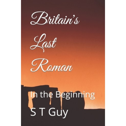 (영문도서) Britain''s Last Roman: In the Beginning Paperback, Independently Published, English, 9798399870779