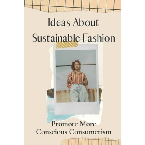 (영문도서) Ideas About Sustainable Fashion: Promote More Conscious Consumerism: Minimalist Fashion Desig... Paperback, Independently Published, English, 9798548198976