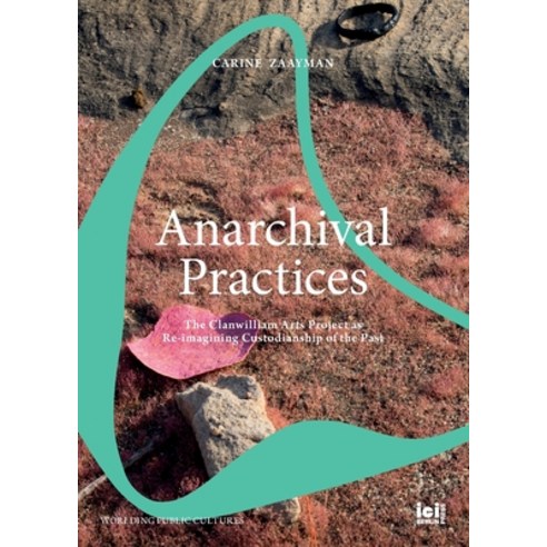 (영문도서) Anarchival Practices: The Clanwilliam Arts Project as Re-imagining Custodianship of the Past Paperback, ICI Berlin Press, English, 9783965580435