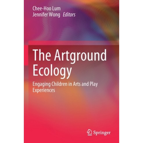 (영문도서) The Artground Ecology: Engaging Children in Arts and Play Experiences Paperback, Springer, English, 9789811605840