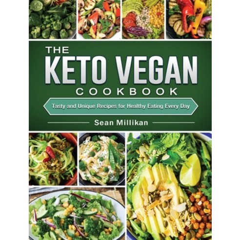 The Keto Vegan Cookbook: Tasty and Unique Recipes for Healthy Eating Every Day Hardcover, Sean Millikan, English, 9781802441178