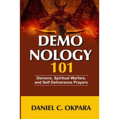Demonology 101: Demons Spiritual Warfare and Self Deliverance Prayers Paperback, Independently Published, English, 9798555122810