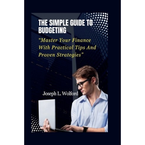 (영문도서) The Simple Guide To Budgeting: "Master Your Finance With Practical Tips And Proven Strategies" Paperback, Independently Published, English, 9798872457985