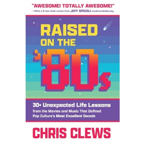 (영문도서) Raised on the ''80s: 30+ Unexpected Life Lessons from the Movies and Music That Defined Pop Cu... Paperback, Silver Tree Publishing, English, 9781948238410