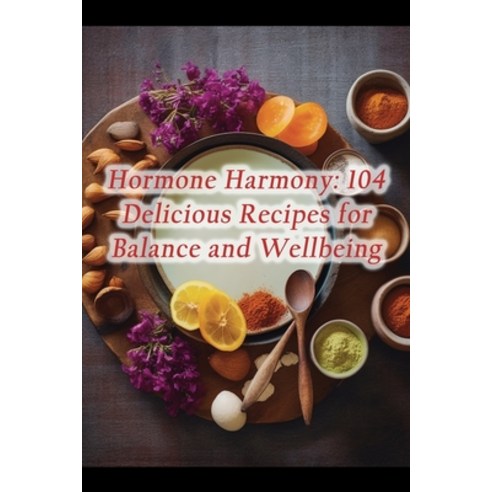 (영문도서) Hormone Harmony: 104 Delicious Recipes for Balance and Wellbeing Paperback, Independently Published, English, 9798864632512