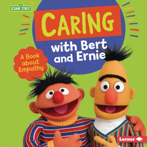 Caring with Bert and Ernie: A Book about Empathy Library Binding, Lerner Publications (Tm)