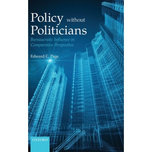 (영문도서) Policies Without Politicians: Bureaucratic Influence in Comparative Perspective Hardcover, Oxford University Press (UK), English, 9780199645138