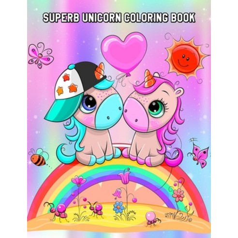 Superb Unicorn Coloring Book: Stress-Relieving Unicorns Designs and Patterns Fun Early Learning for... Paperback, Independently Published