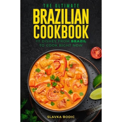 (영문도서) The Ultimate Brazilian Cookbook: 111 Dishes From Brazil To Cook Right Now Paperback, Independently Published, English, 9798483264354