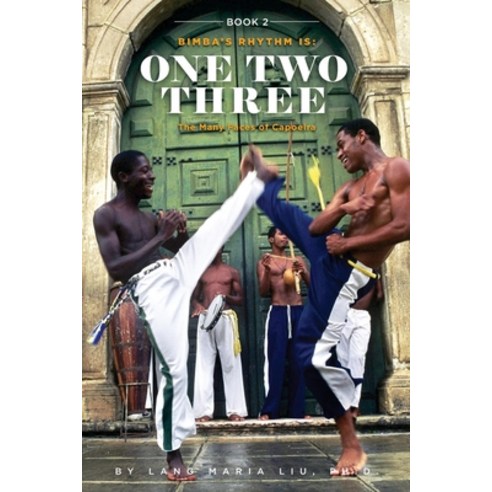 Book Two: Bimba''s Rhythm is One Two Three: The Many Faces of Capoeira Paperback, Createspace Independent Pub..., English, 9781721179121