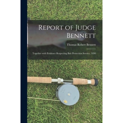(영문도서) Report of Judge Bennett [microform]: Together With Evidence Respecting Bait Protection Servic... Paperback, Legare Street Press, English, 9781014716637