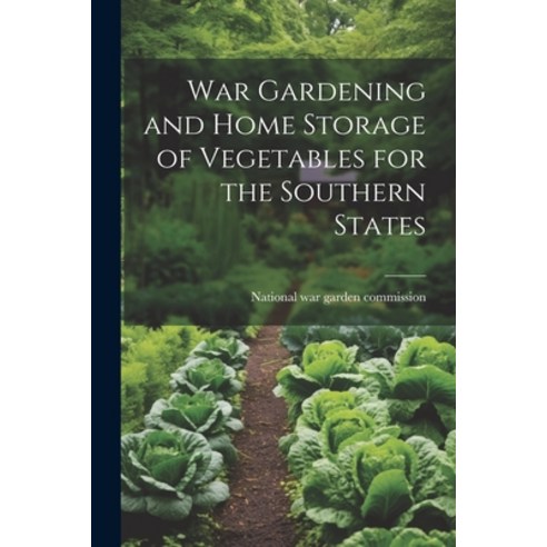 (영문도서) War Gardening and Home Storage of Vegetables for the Southern States Paperback, Legare Street Press, English, 9781021403216